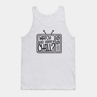 Watch Build Videos & Chill Tank Top